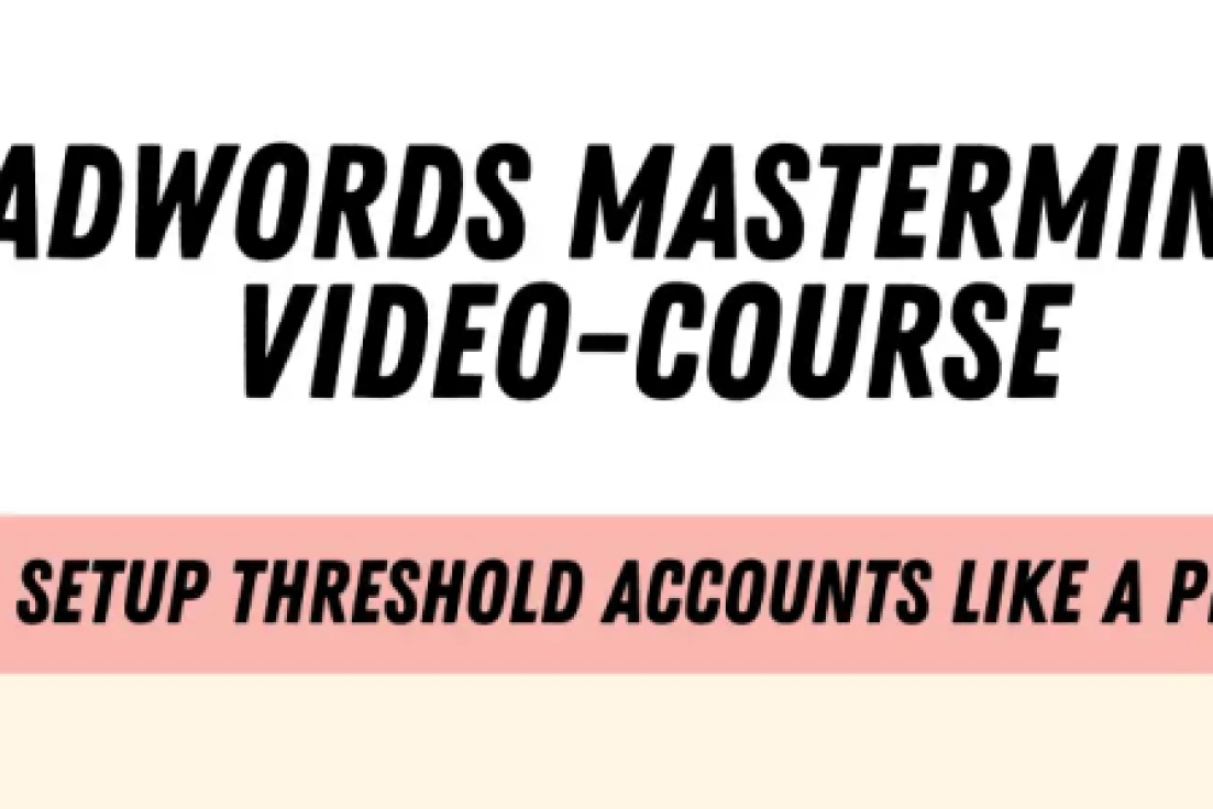 ADWORDS MASTERMIND Complete Guide to Setting Up Unlimited AdWords Threshold Accounts (GB)
